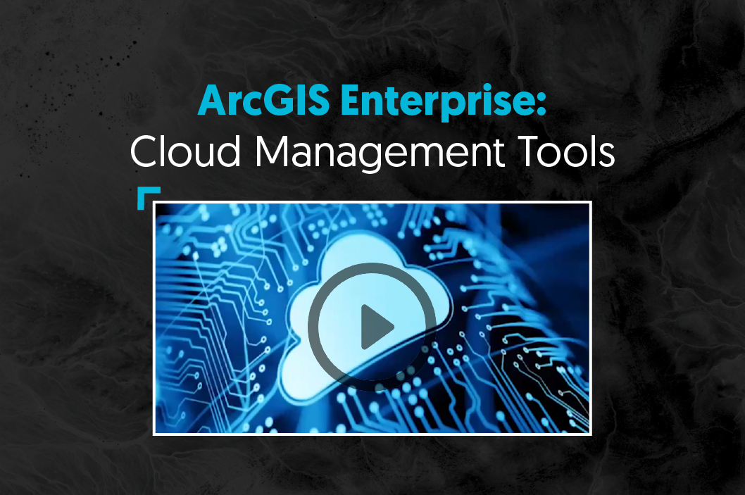 ArcGIS Enterprise - Cloud Management Tools