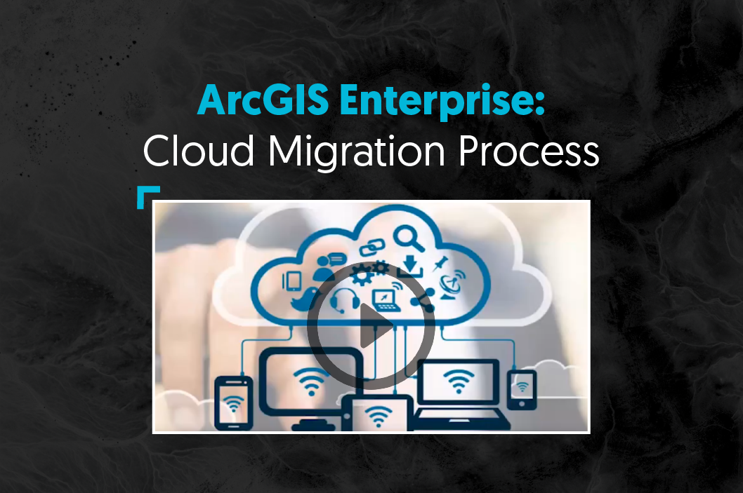 ArcGIS Enterprise - Cloud Migration Process