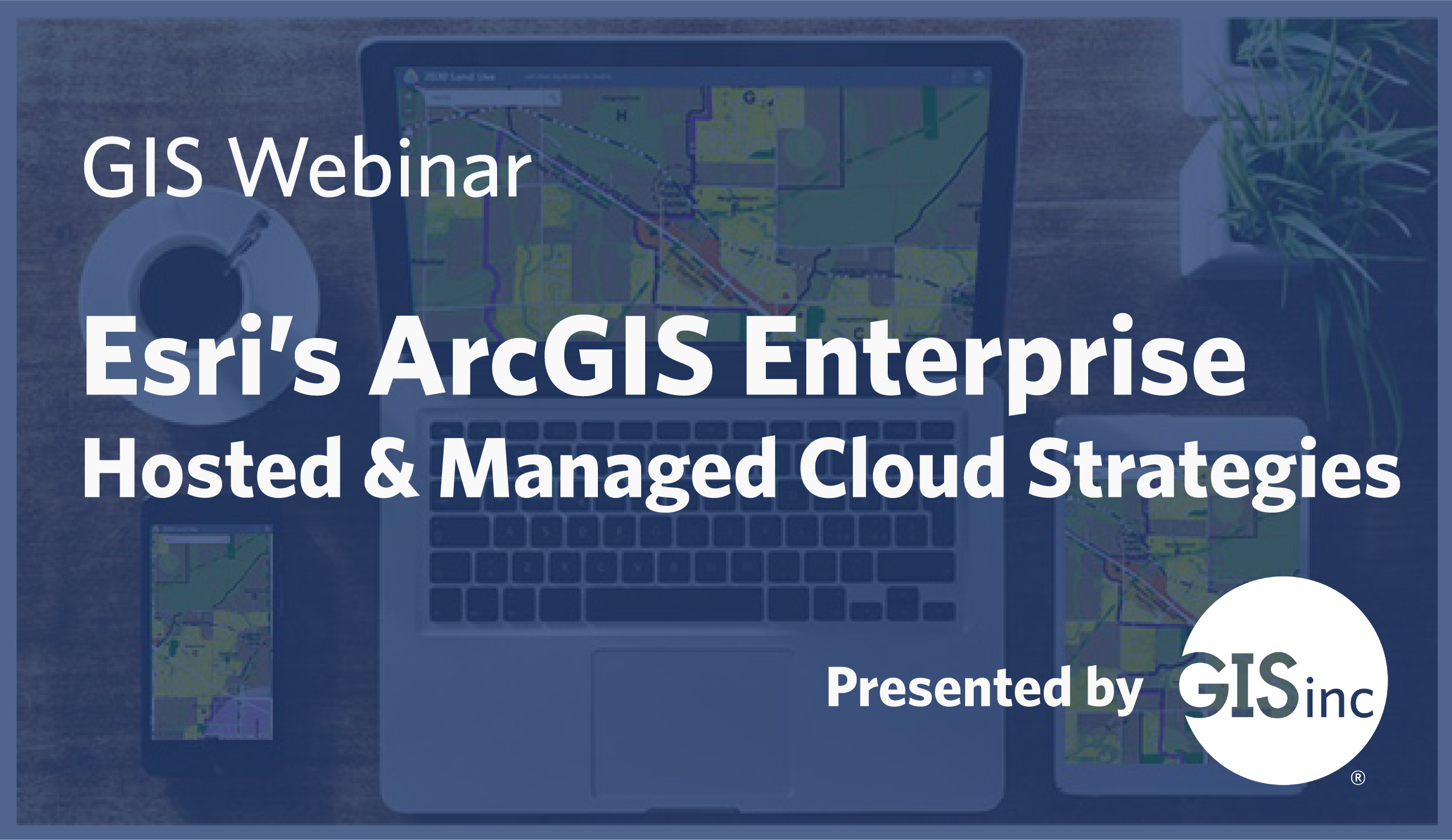 Q&A from GISinc's Hosted and Managed Cloud Strategies Webinar
