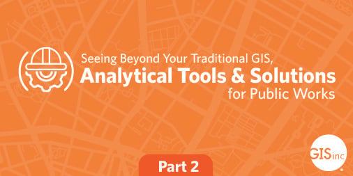 Seeing Beyond Your Traditional GIS, Analytical Tools and Solutions for Public Works image